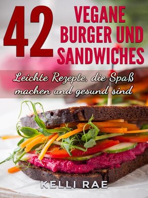 cover image of 42 Vegane Burger und Sandwiches Leichte Rezepte, die Spaß machen und gesund sind